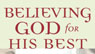 Believing God for His Best